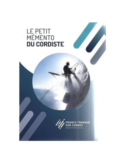 LE PETIT MÉMENTO DU CORDISTE 6ème édition janvier 2025 - FRANCE Travaux sur Cordes